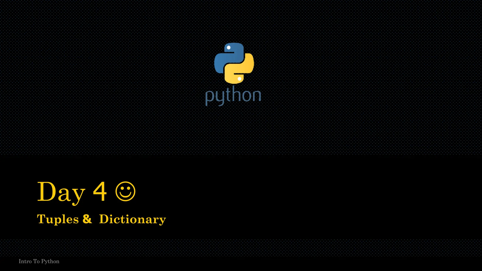 Day 4 ☺ Tuples & Dictionary Intro To Python 