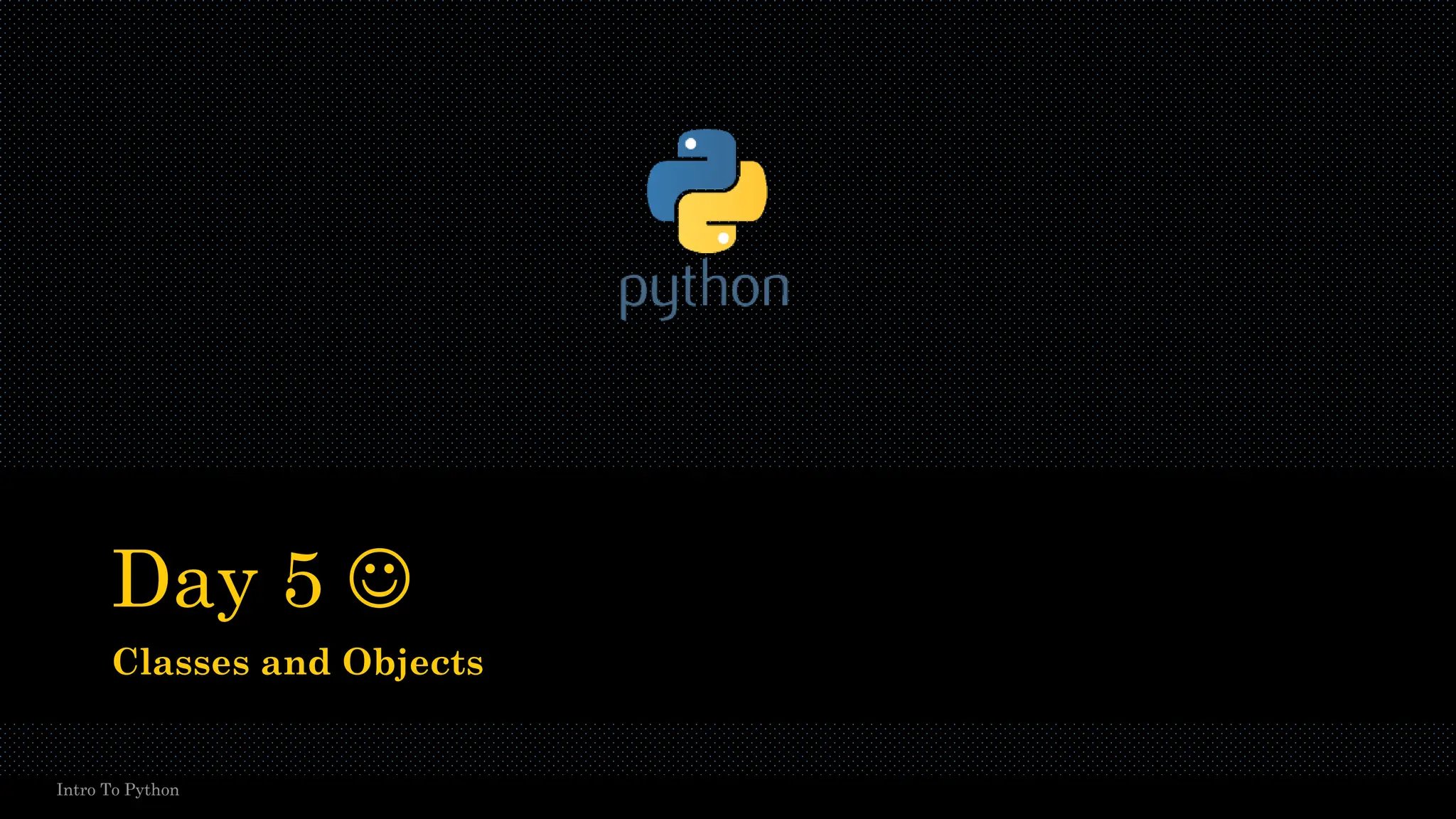 Day 5 ☺ Classes and Objects Intro To Python 
