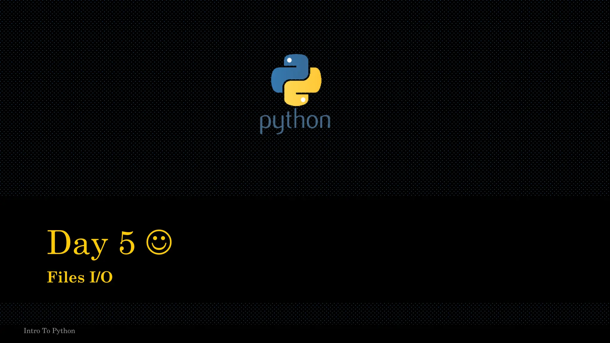 Day 5 ☺ Files I/O Intro To Python 