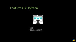 Features of Python
Web
development
 