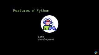 Features of Python
Game
development
 