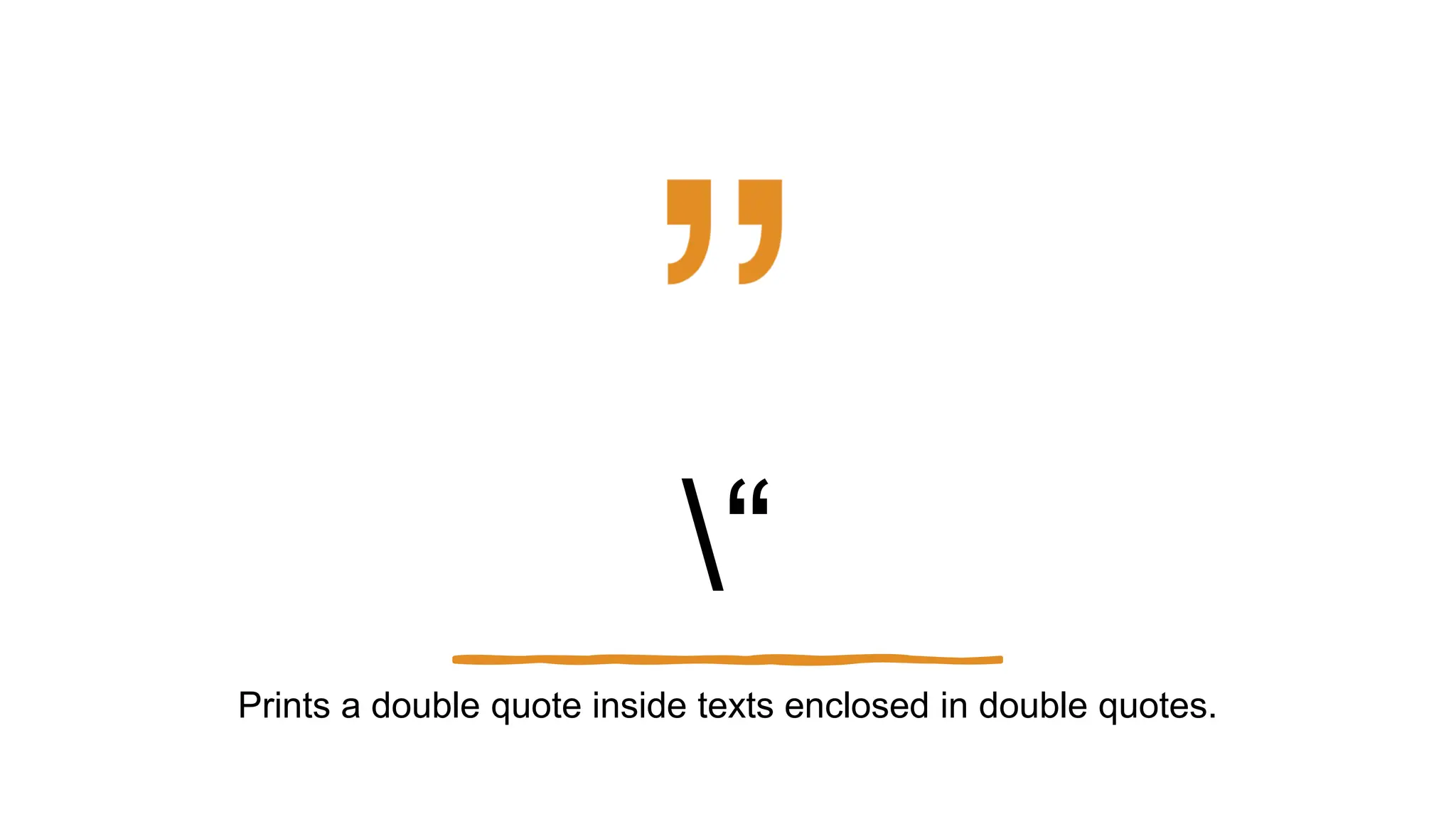 “
Prints a double quote inside texts enclosed in double quotes.
 