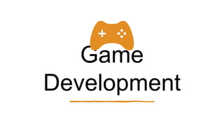 Game
Development
 
