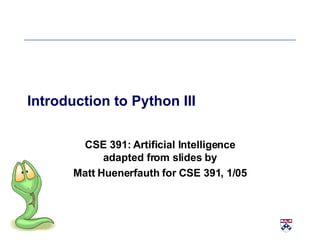 Introduction to Python III CSE 391: Artificial Intelligence adapted from slides by Matt Huenerfauth for CSE 391, 1/05 