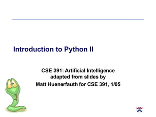 Introduction to Python II CSE 391: Artificial Intelligence adapted from slides by Matt Huenerfauth for CSE 391, 1/05 