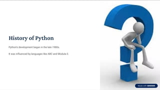 History of Python
Python's development began in the late 1980s.
It was influenced by languages like ABC and Modula-3.
 