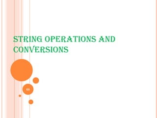 STRING OPERATIONS AND CONVERSIONS 