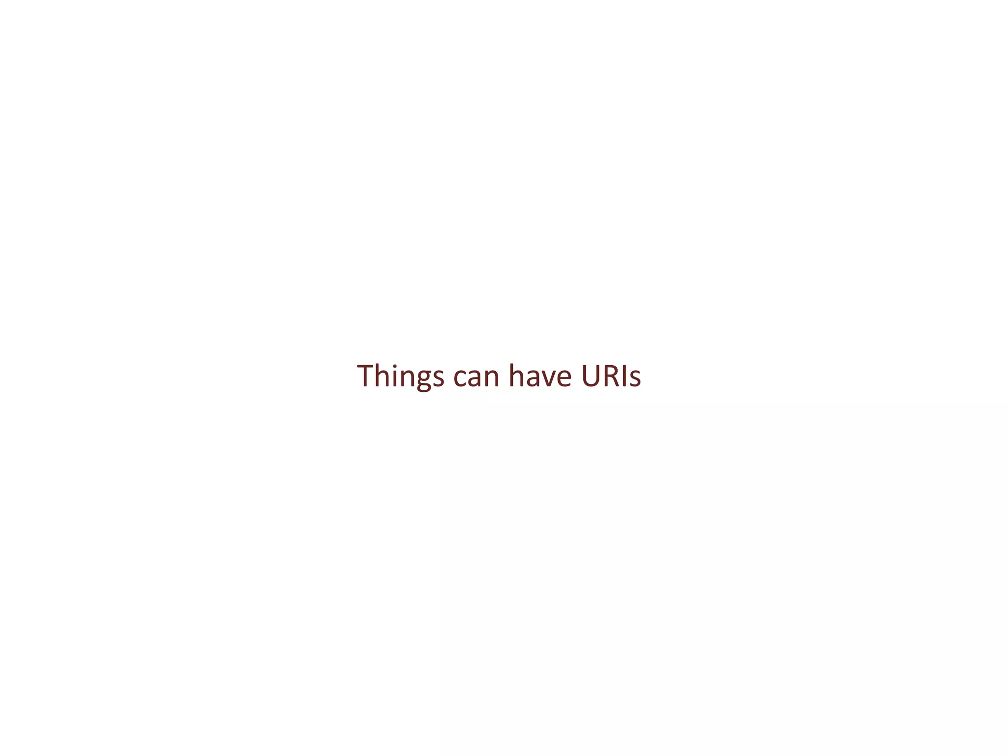 Things can have URIs
 