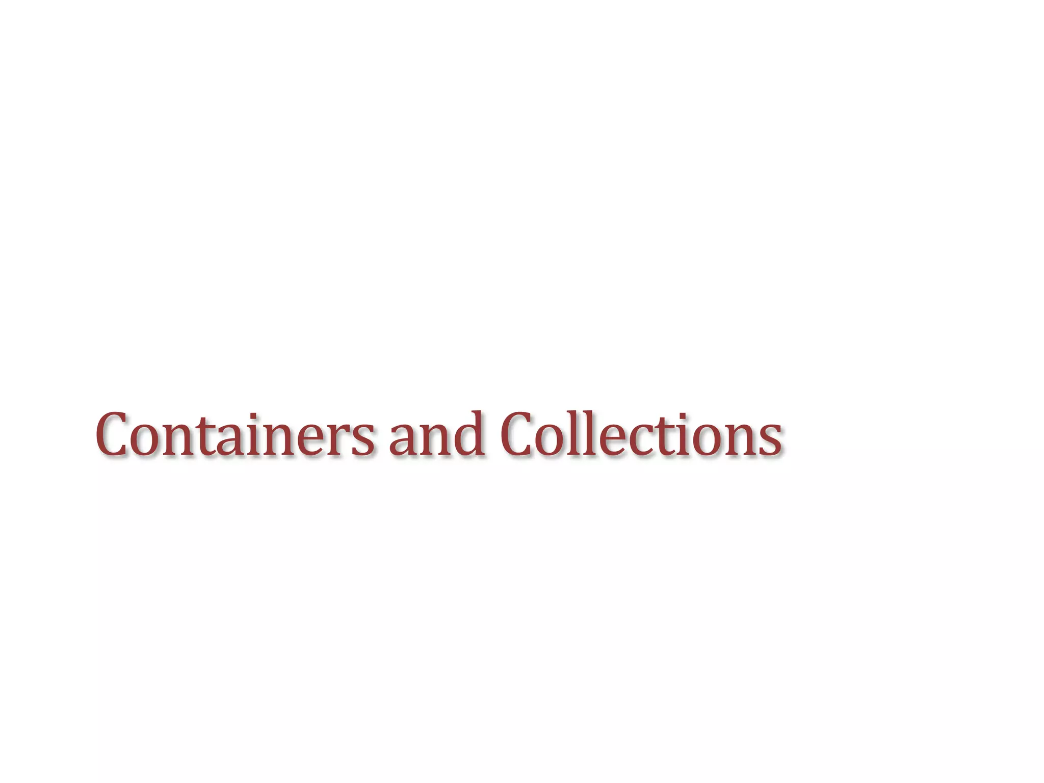 Containers and Collections
 