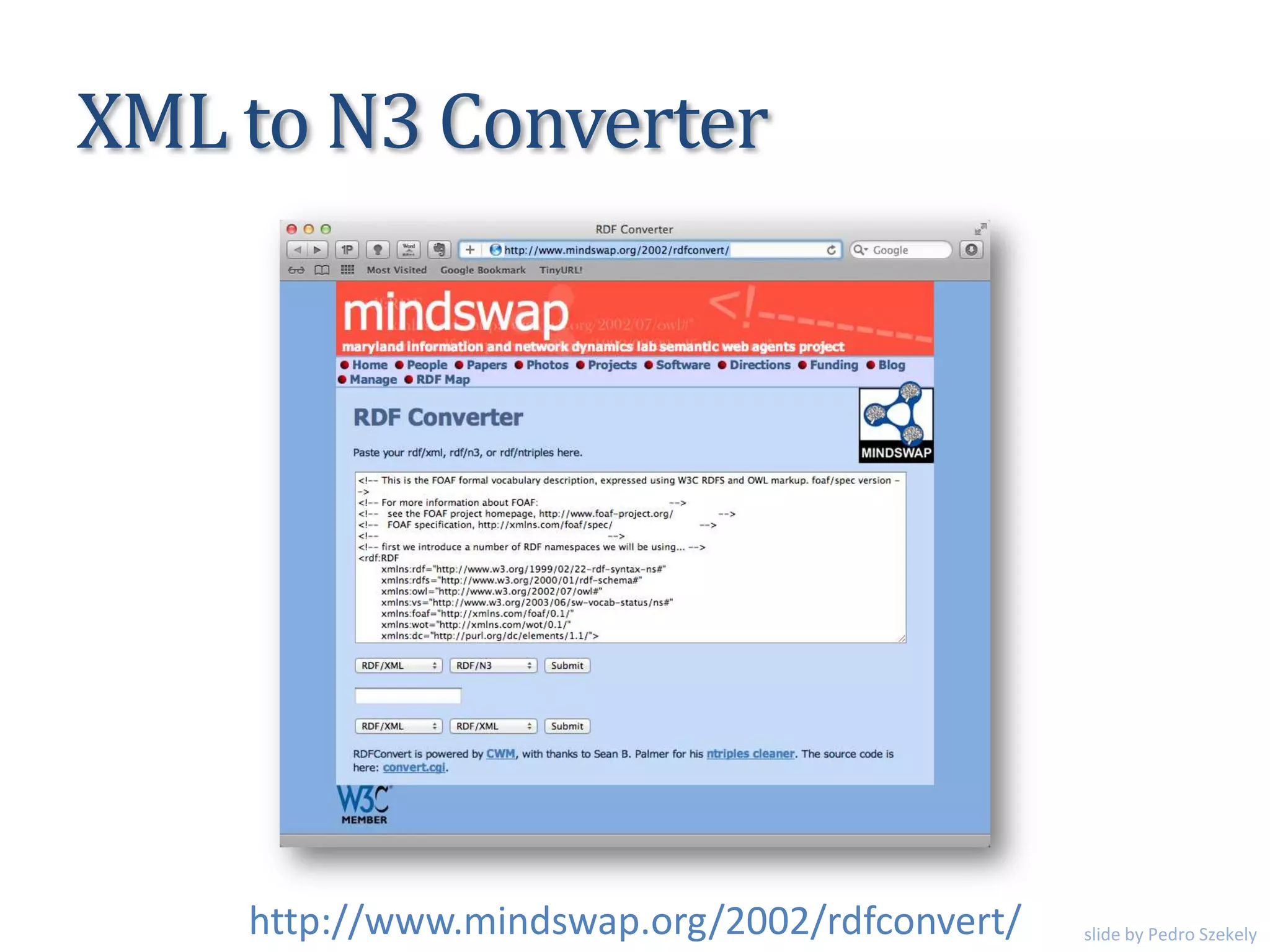 XML to N3 Converter
http://www.mindswap.org/2002/rdfconvert/ slide by Pedro Szekely
 