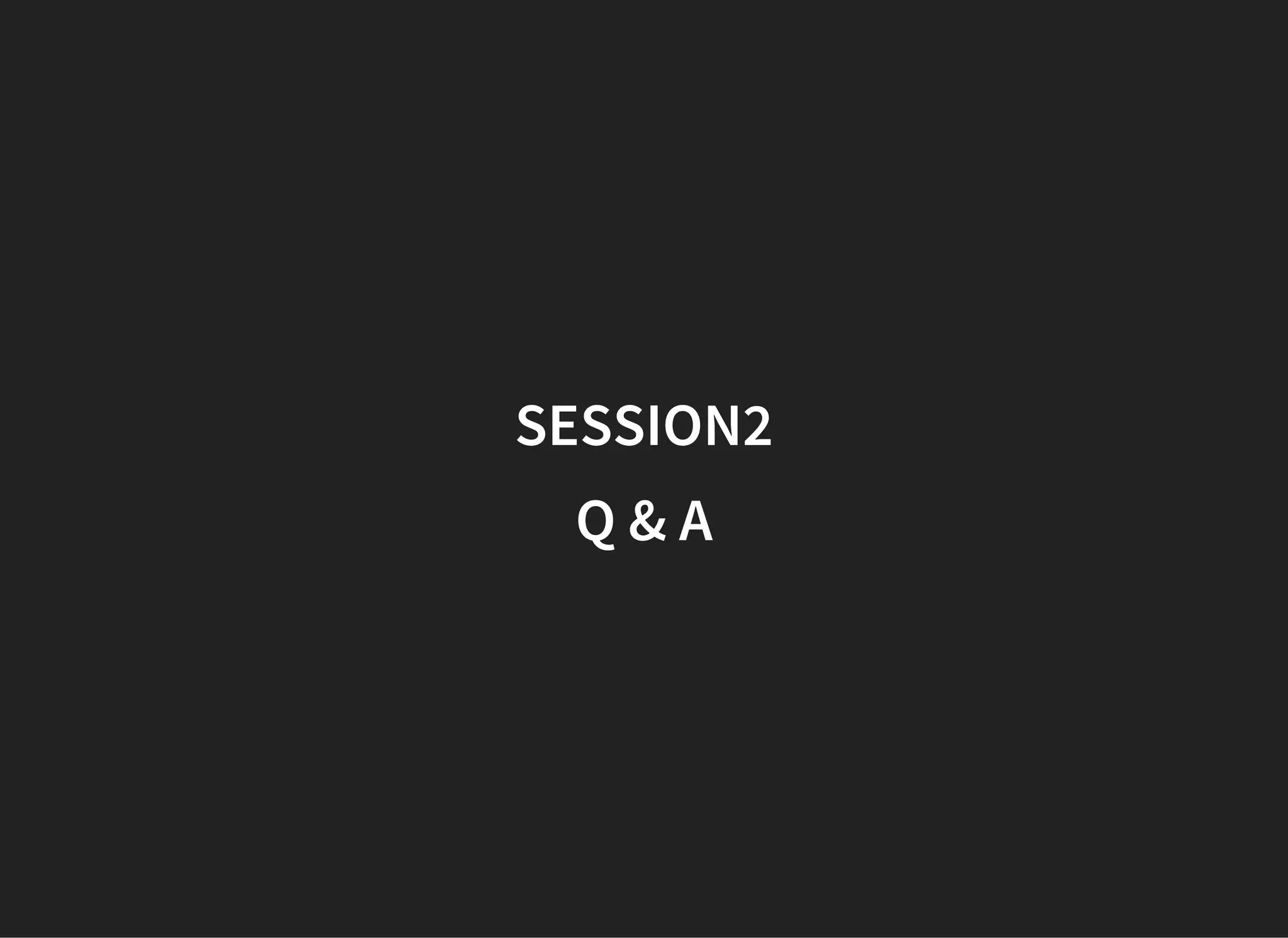 SESSION2
Q & A
 