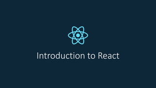 Introduction to React
 