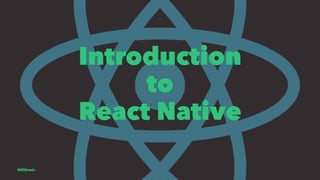 Introduction
to
React Native
@EliSawic
 