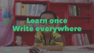 Learn once
Write everywhere
@EliSawic
 