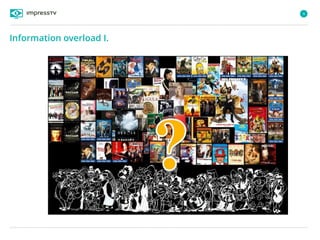 4
Information overload I.
 