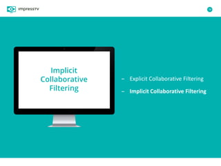 78
– Explicit Collaborative Filtering
– Implicit Collaborative Filtering
Implicit
Collaborative
Filtering
 