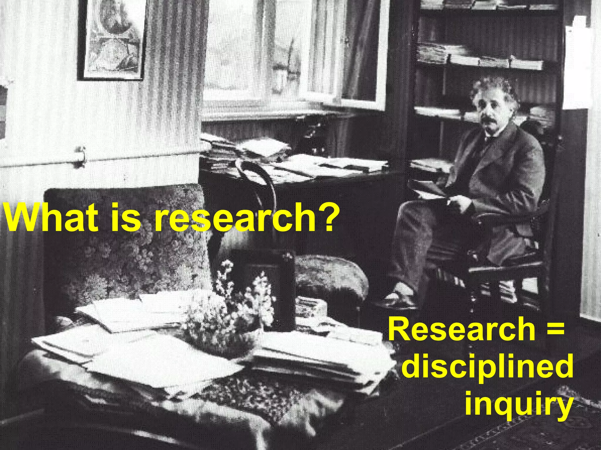Research is a  a systematic attempt to understand the world . 