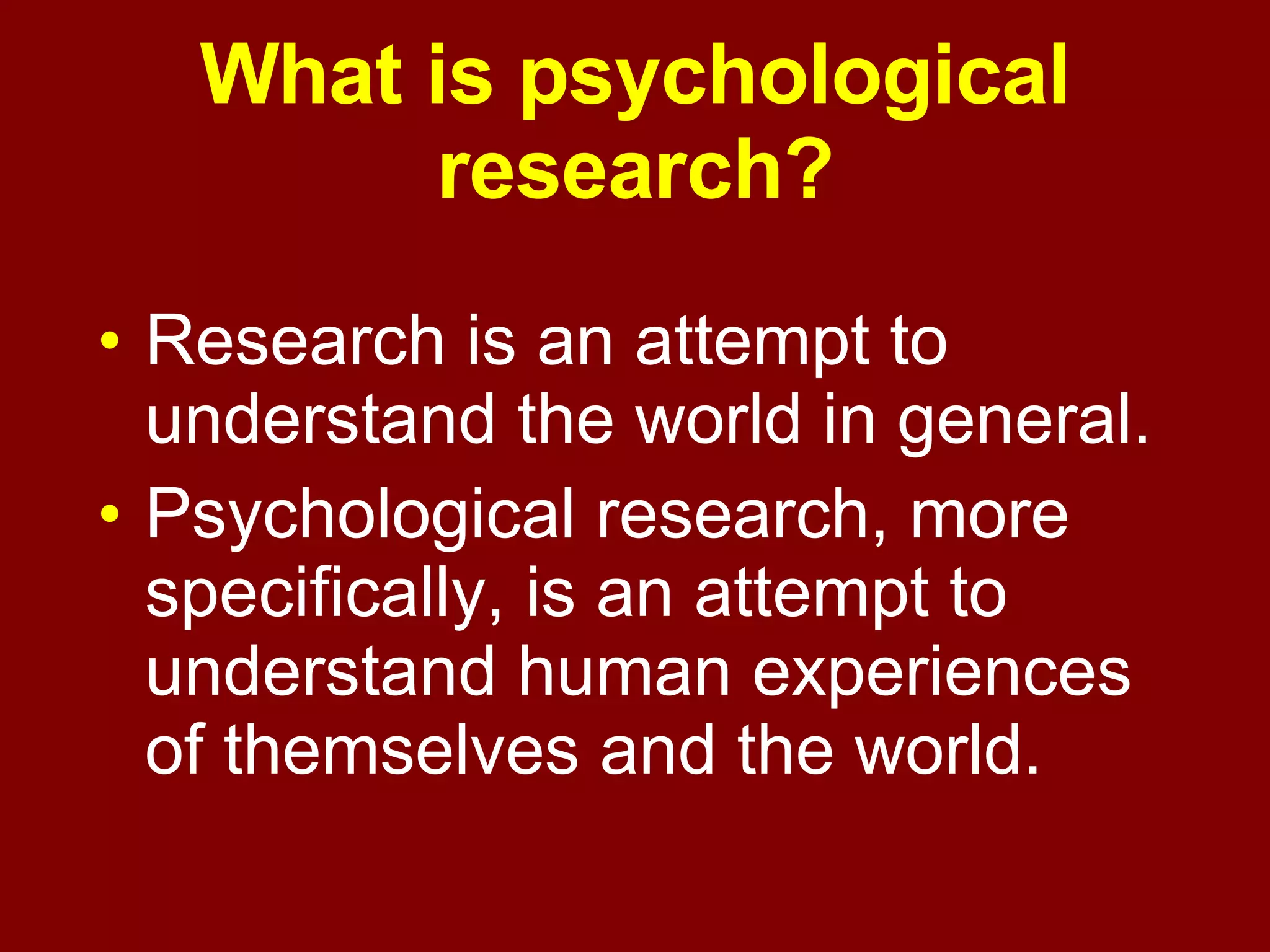 Systematic development & testing of theory  about human behaviour and mental events 