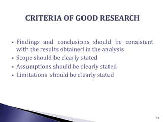  Findings and conclusions should be consistent
with the results obtained in the analysis
 Scope should be clearly stated
 Assumptions should be clearly stated
 Limitations should be clearly stated
19
 