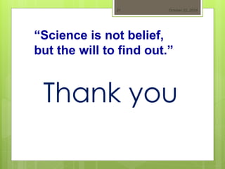 October 22, 2024
21
Thank you
“Science is not belief,
but the will to find out.”
 