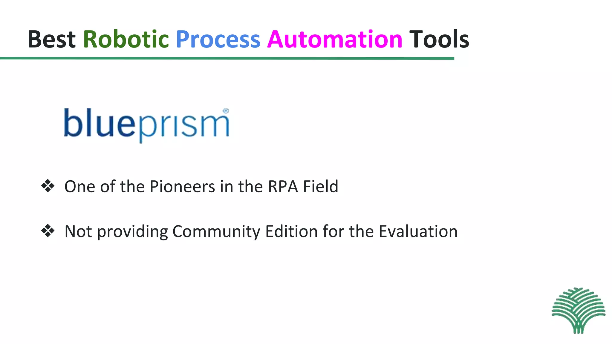 Best Robotic Process Automation Tools
❖ One of the Pioneers in the RPA Field
❖ Not providing Community Edition for the Evaluation
 