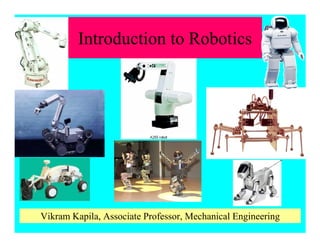 Introduction to Robotics
Vikram Kapila, Associate Professor, Mechanical Engineering
 