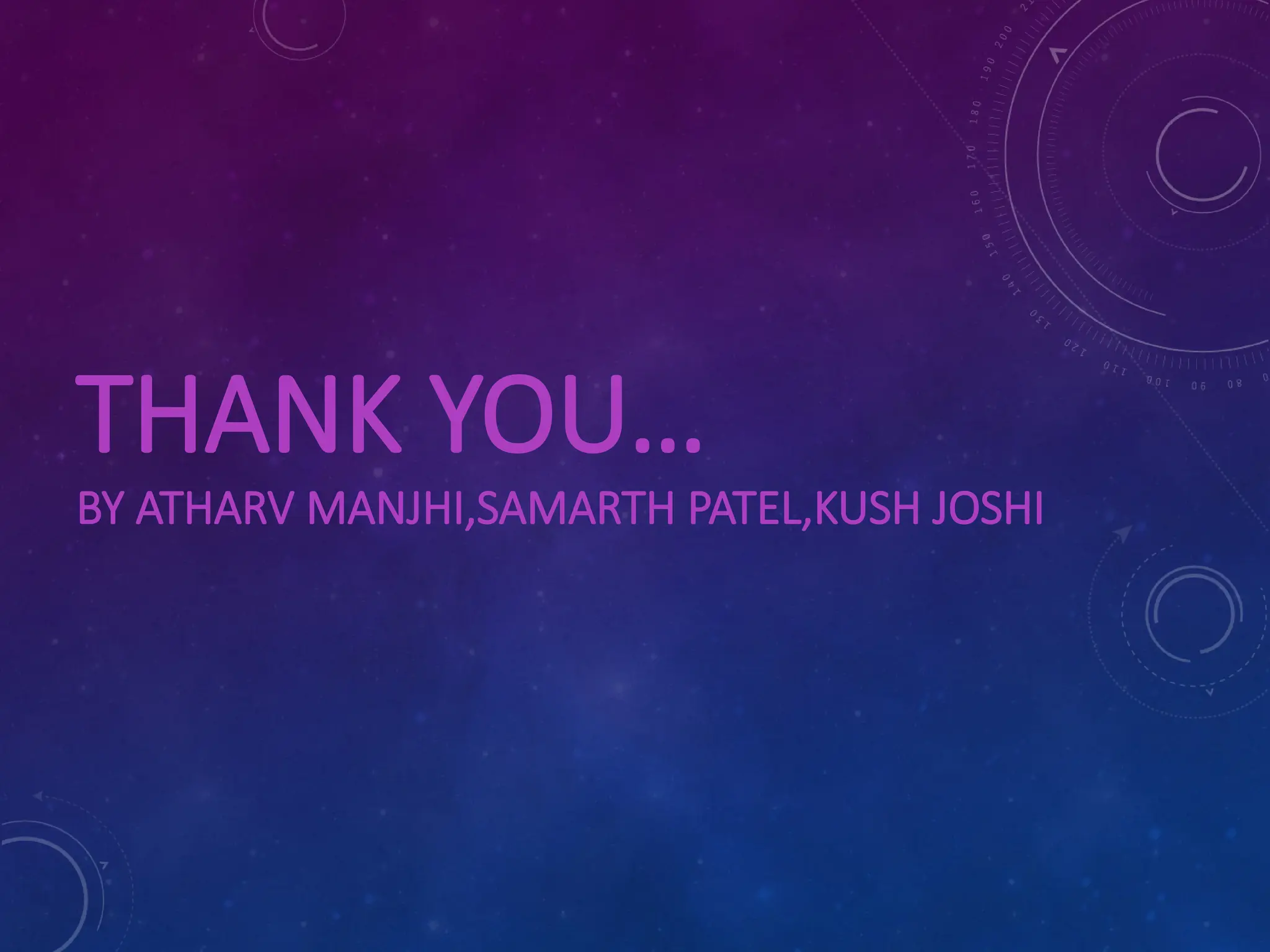 THANK YOU… BY ATHARV MANJHI,SAMARTH PATEL,KUSH JOSHI 