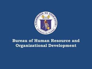 Bureau of Human Resource and
Organizational Development
 