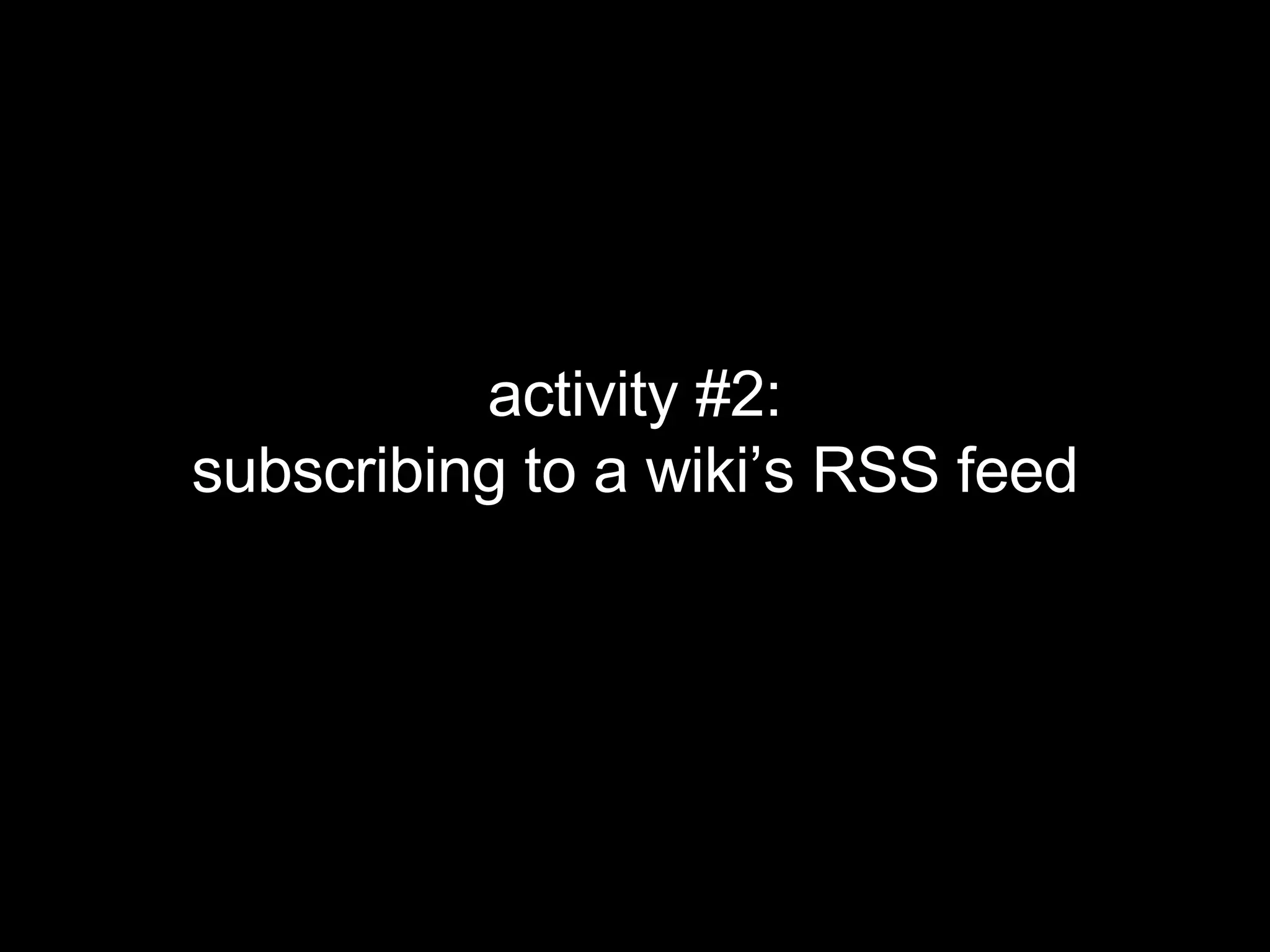 activity #2: subscribing to a wiki’s RSS feed 