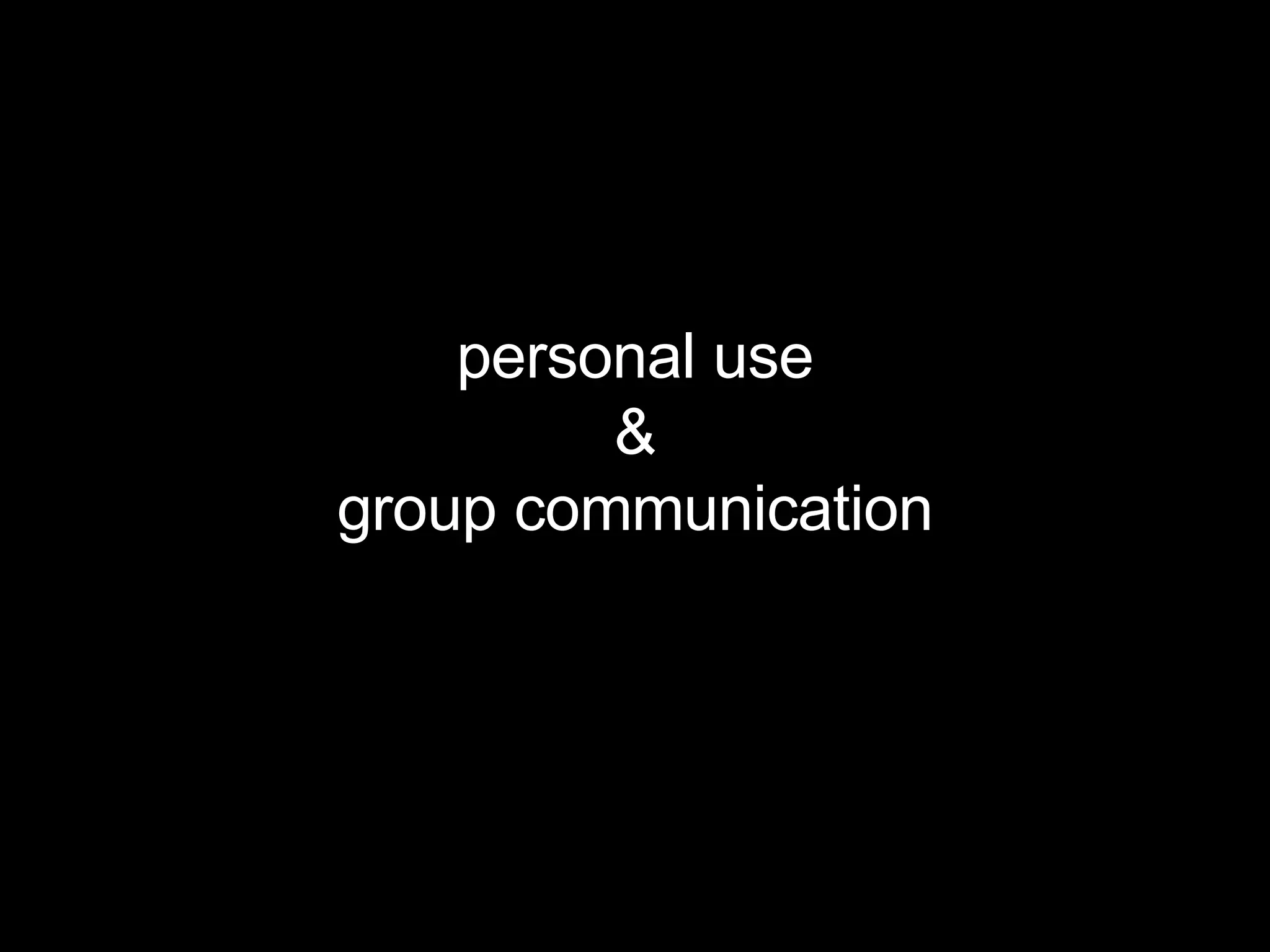 personal use & group communication 