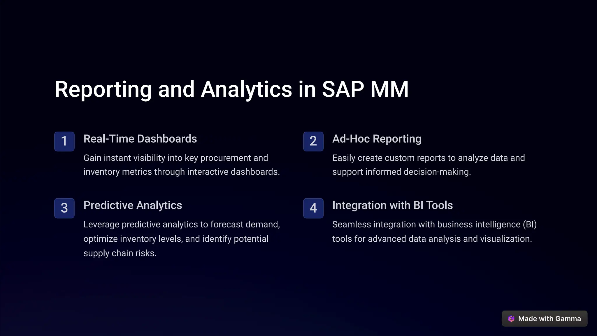 Reporting and Analytics in SAP MM
1 Real-Time Dashboards
Gain instant visibility into key procurement and
inventory metrics through interactive dashboards.
2 Ad-Hoc Reporting
Easily create custom reports to analyze data and
support informed decision-making.
3 Predictive Analytics
Leverage predictive analytics to forecast demand,
optimize inventory levels, and identify potential
supply chain risks.
4 Integration with BI Tools
Seamless integration with business intelligence (BI)
tools for advanced data analysis and visualization.
 
