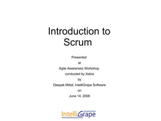 Introduction to  Scrum  ,[object Object],[object Object],[object Object],[object Object],[object Object],[object Object],[object Object],[object Object]