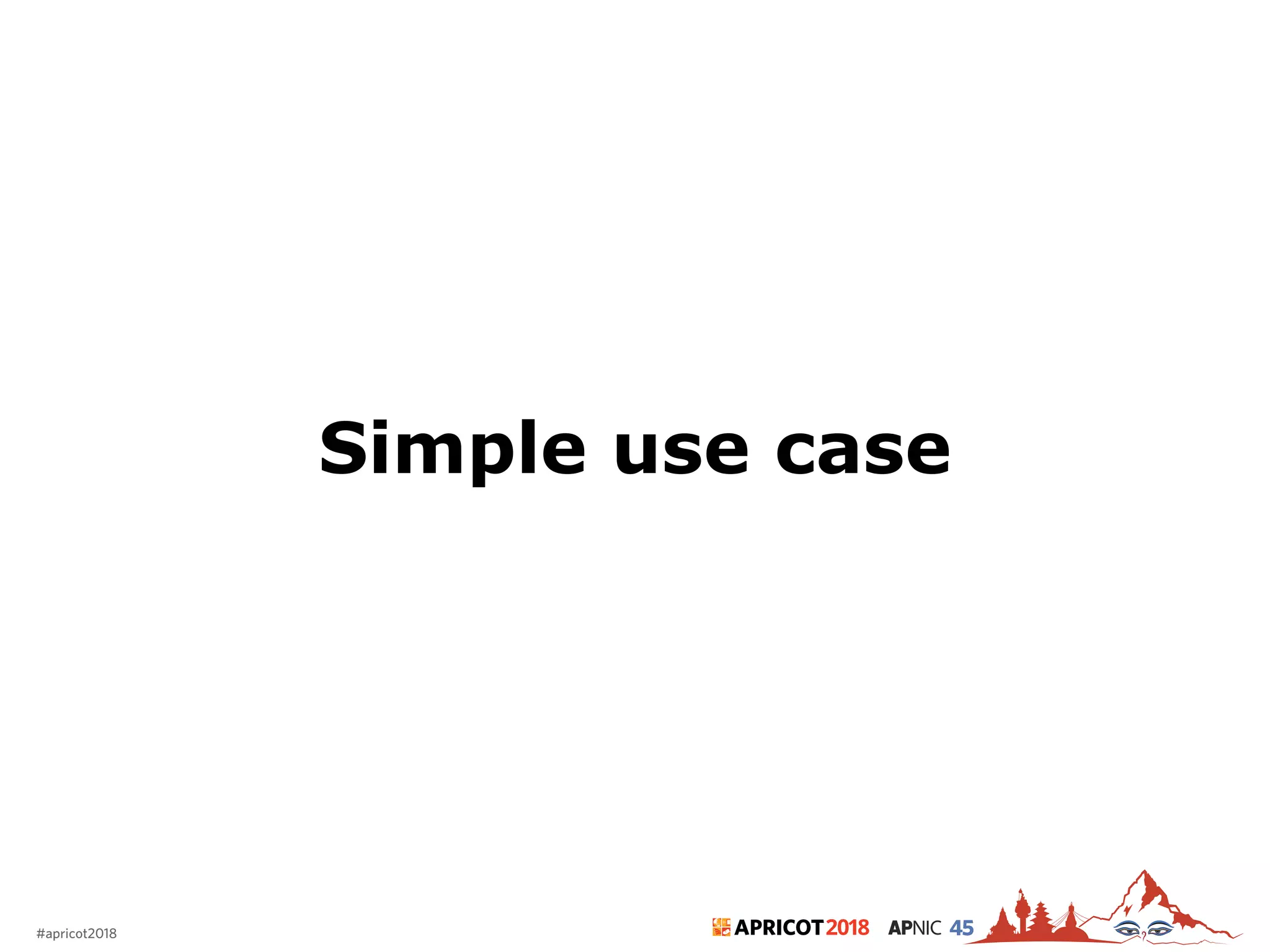 2018#apricot2018 45
Simple use case
 