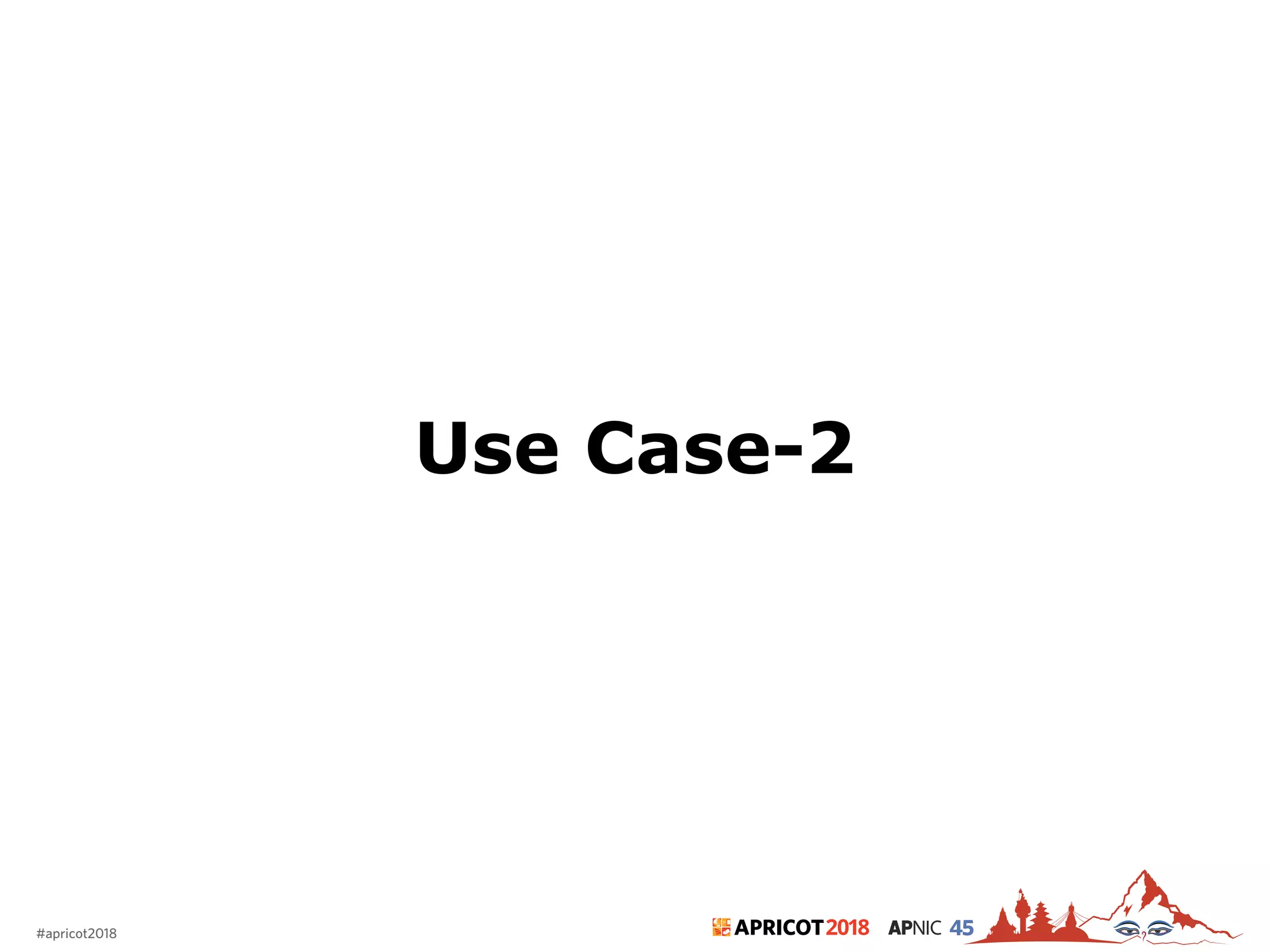 2018#apricot2018 45
Use Case-2
 
