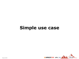 2018#apricot2018 45
Simple use case
 