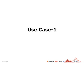 2018#apricot2018 45
Use Case-1
 