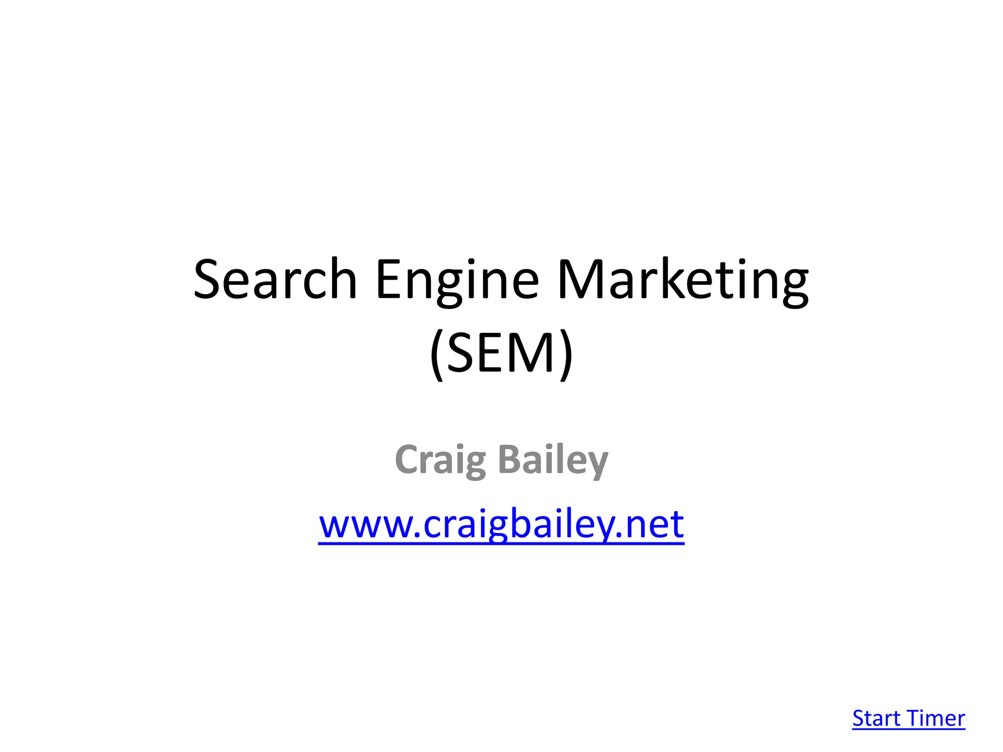 Search Engine Marketing(SEM)Craig Baileywww.craigbailey.netStart Timer