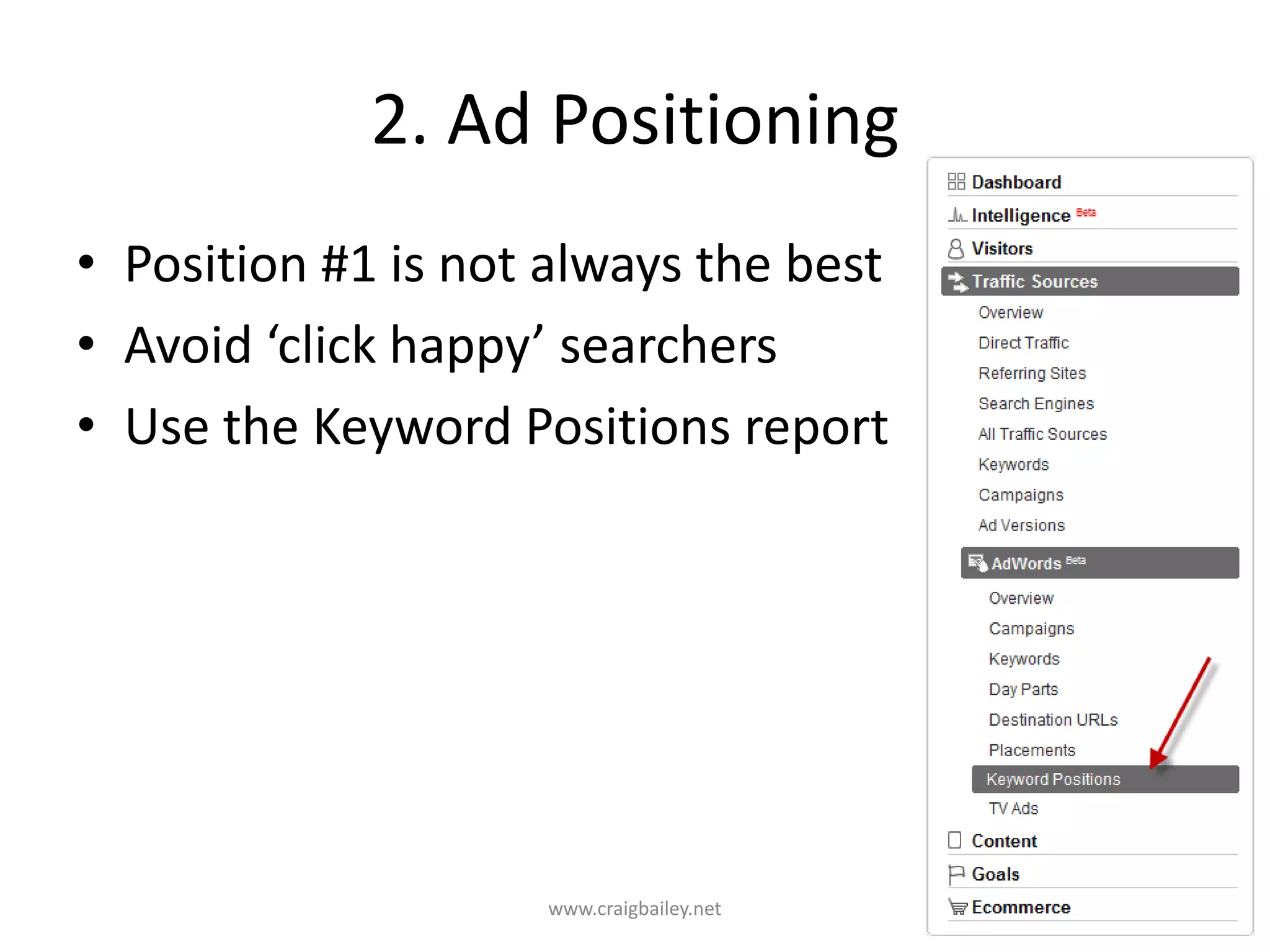 2. Ad PositioningPosition #1 is not always the bestAvoid ‘click happy’ searchersUse the Keyword Positions reportwww.craigbailey.net 