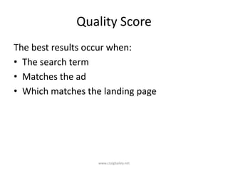 Quality ScoreThe best results occur when:The search termMatches the adWhich matches the landing pagewww.craigbailey.net 