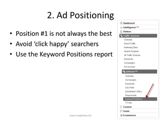 2. Ad PositioningPosition #1 is not always the bestAvoid ‘click happy’ searchersUse the Keyword Positions reportwww.craigbailey.net 