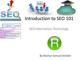 Introduction to SEO 101
SEO Information Technology
By Sam Ambler
20th April 2015
(Updated)
 