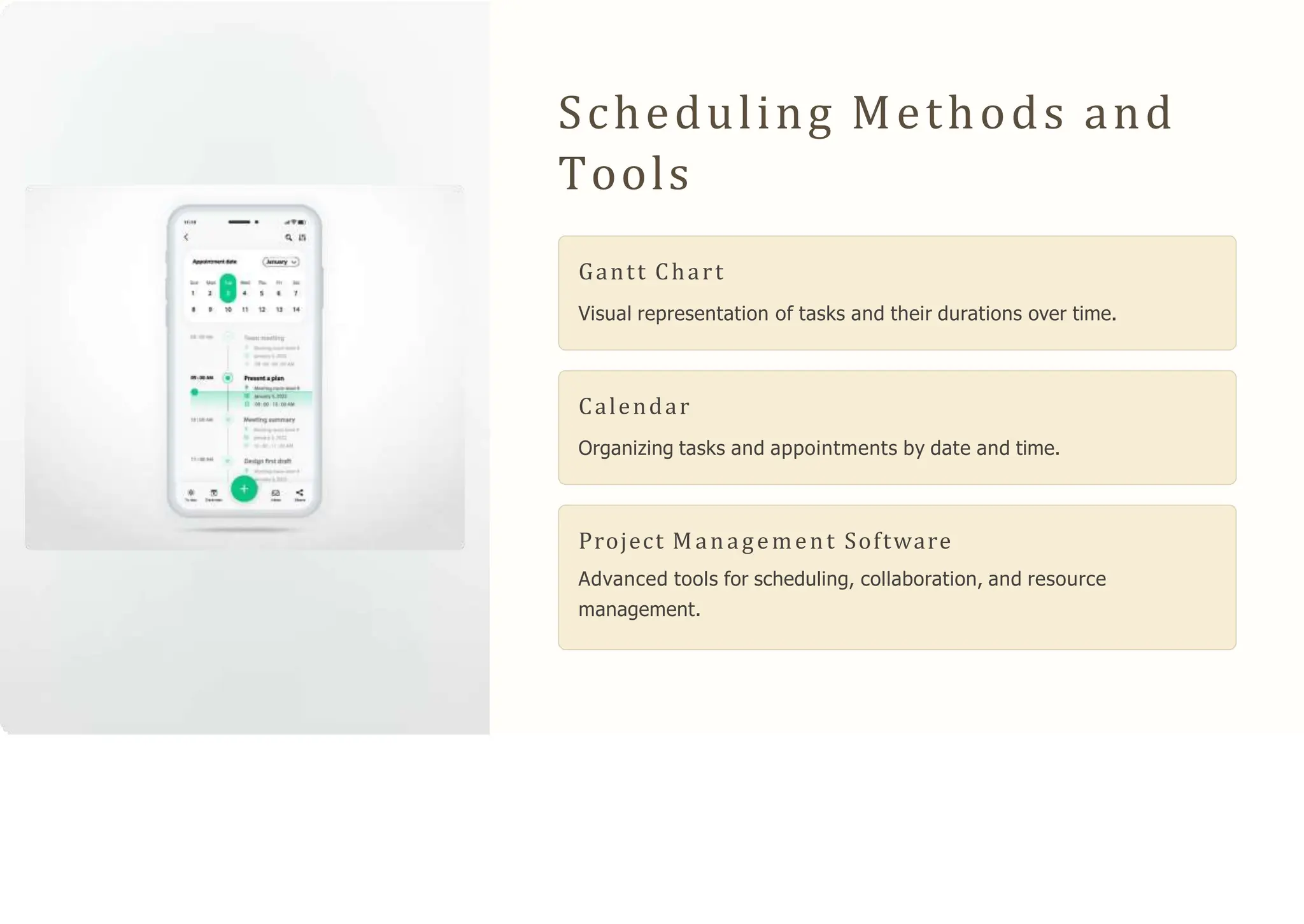 Scheduling Methods and
Tools
Gantt Chart
Visual representation of tasks and their durations over time.
Calendar
Organizing tasks and appointments by date and time.
Project Management Software
Advanced tools for scheduling, collaboration, and resource
management.
 