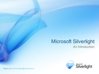Rajesh Lal (  [email_address]  )  Microsoft Silverlight An Introduction 
