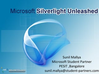 Sunil Mallya
     Microsoft Student Partner
          PESIT ,Bangalore
sunil.mallya@student-partners.com
 