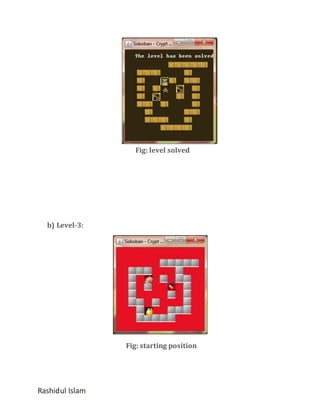 Fig: level solved

b) Level-3:

Fig: starting position

Rashidul Islam

 