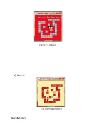 Fig: level solved

c) Level-4:

Fig: starting position

Rashidul Islam

 