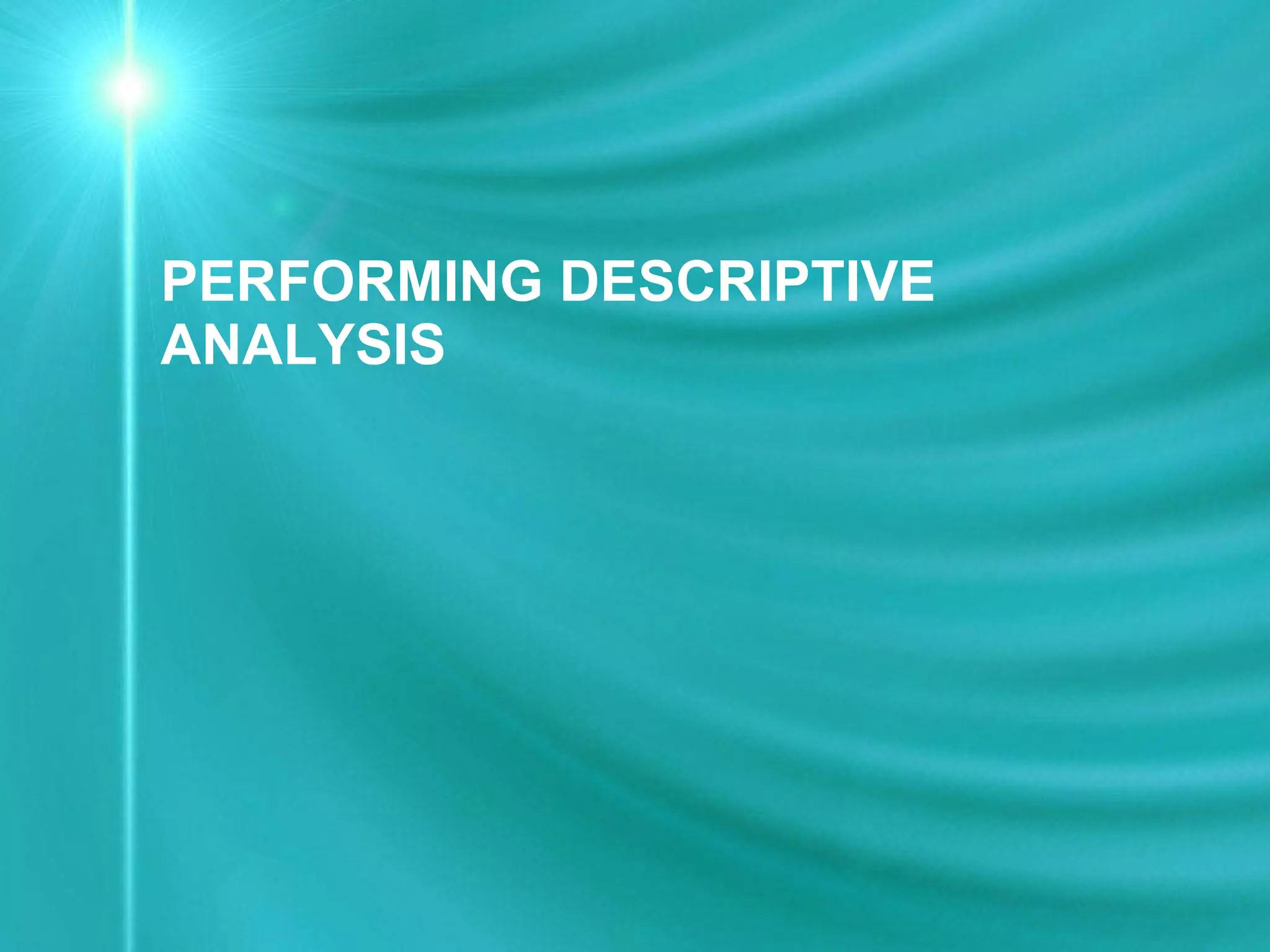 PERFORMING DESCRIPTIVE ANALYSIS