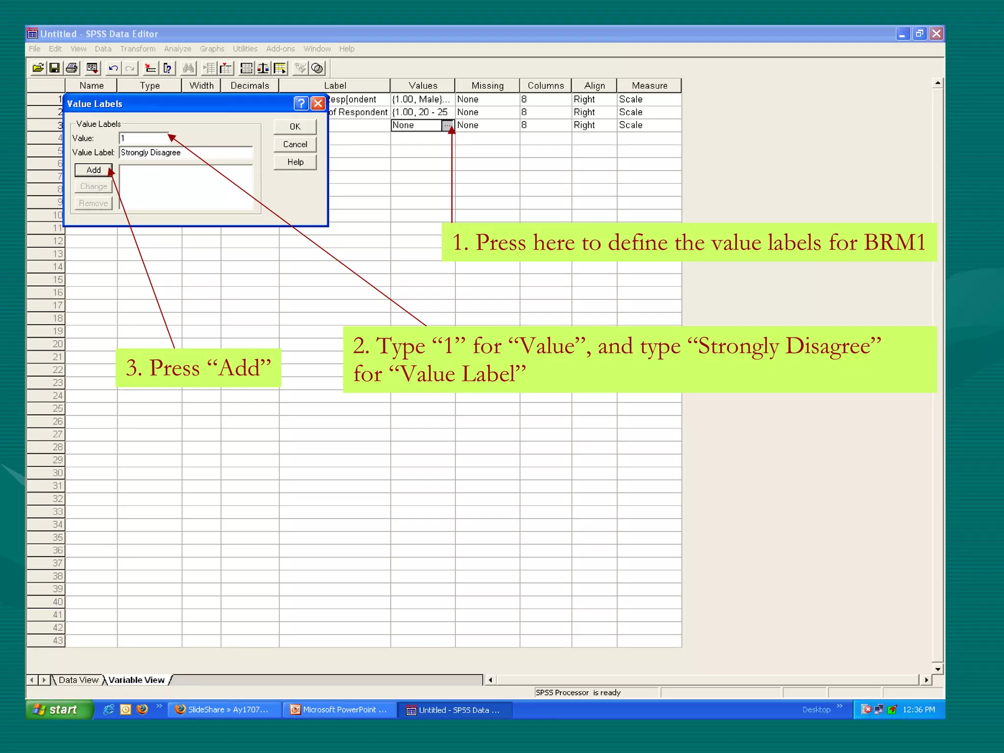1. Press here to define the value labels for BRM1 2. Type “1” for “Value”, and type “Strongly Disagree” for “Value Label” 3. Press “Add” 