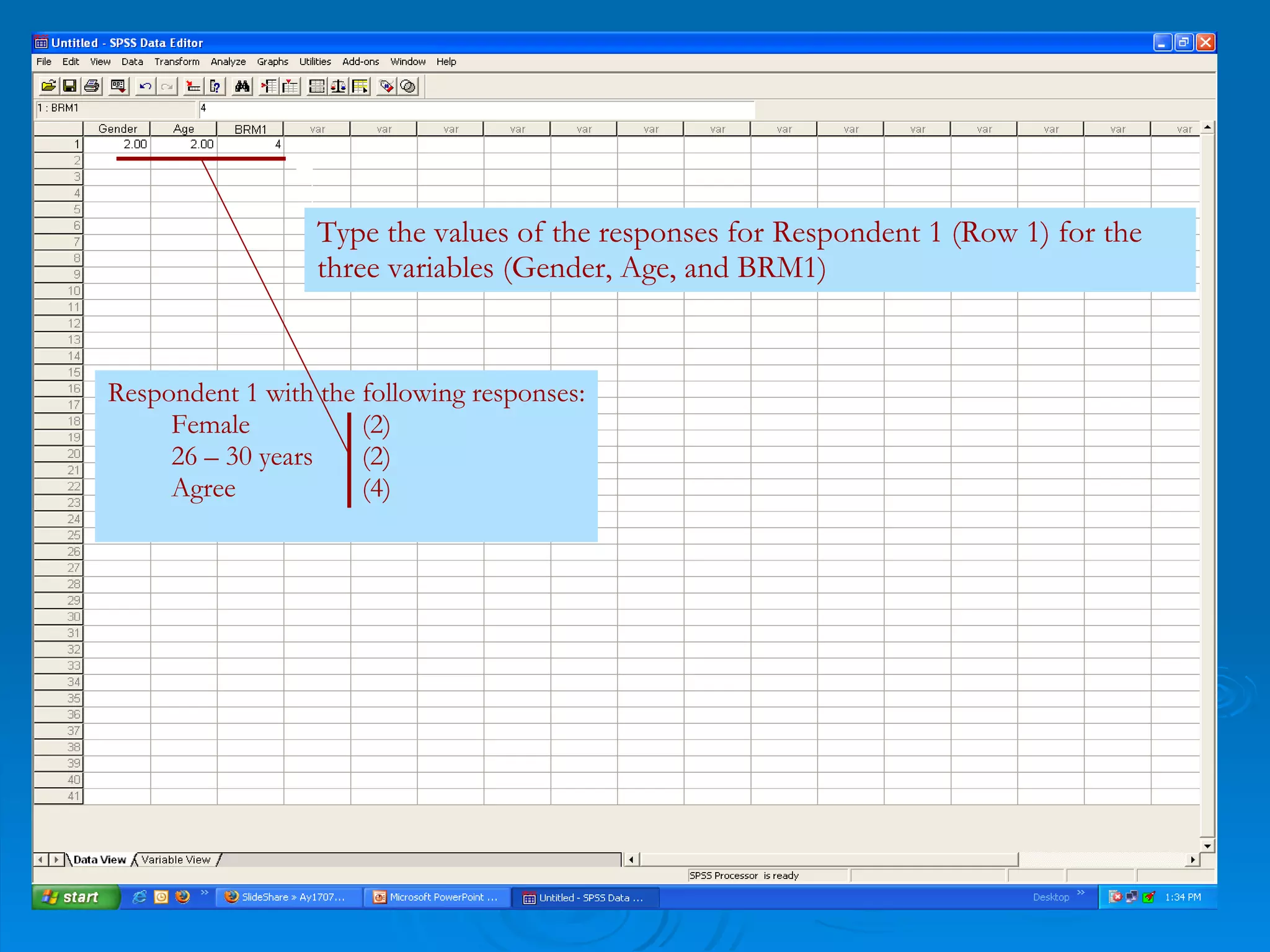 Respondent 1 with the following responses: Female (2)  26 – 30 years (2) Agree (4) Type the values of the responses for Respondent 1 (Row 1) for the three variables (Gender, Age, and BRM1) 