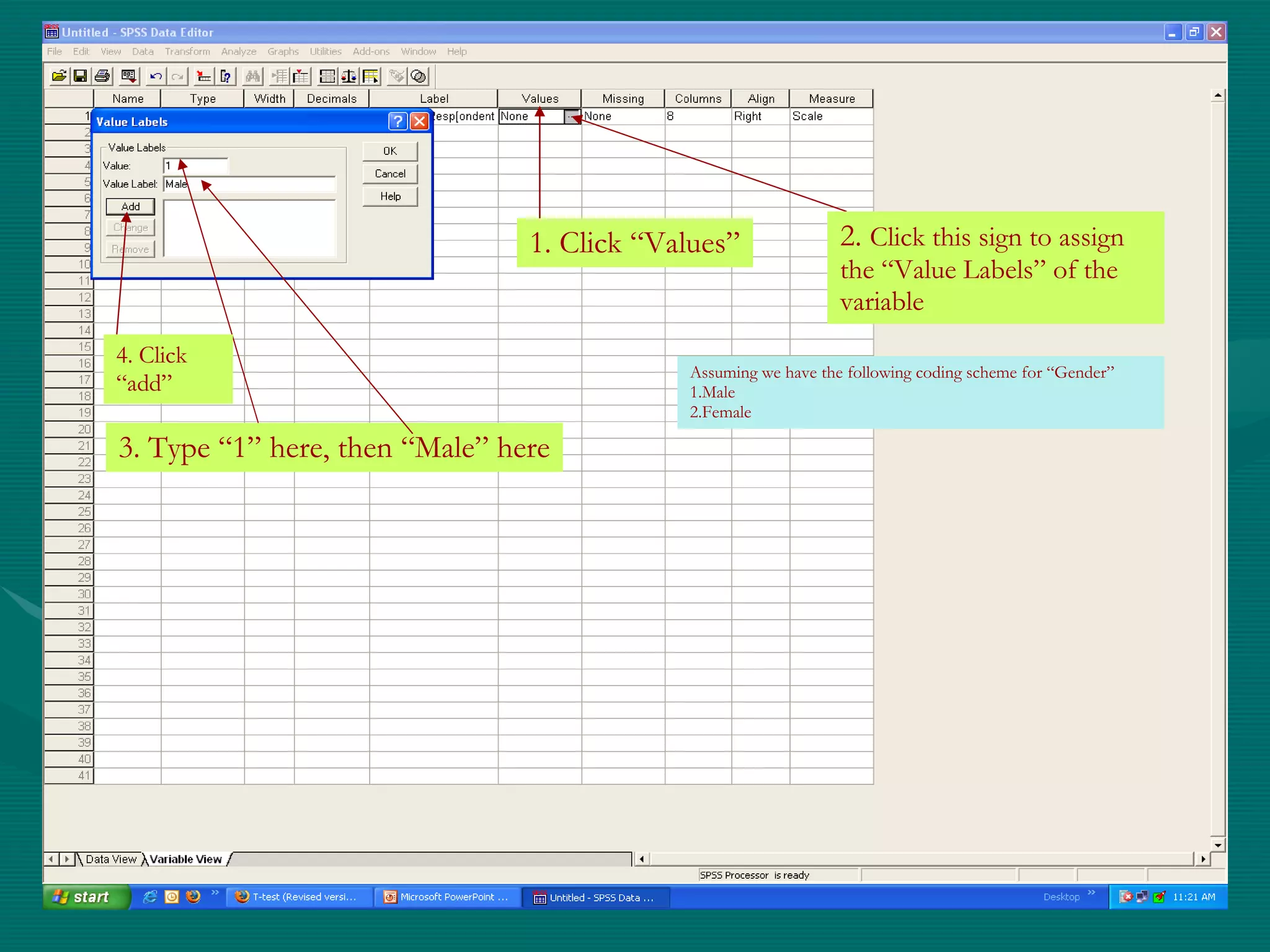 1. Click “Values” 2.  Click this sign to assign  the “Value Labels” of the variable 3. Type “1” here, then “Male” here 4. Click “add” Assuming we have the following coding scheme for “Gender” 1.Male 2.Female 